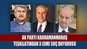 Ak Parti Kahramanmaraş Teşkilatından 3 İsme Suç Duyurusu