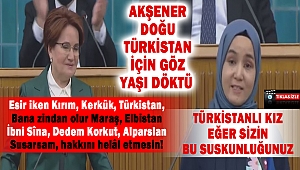 Akşener Doğu Türkistan İçin Göz Yaşı Döktü