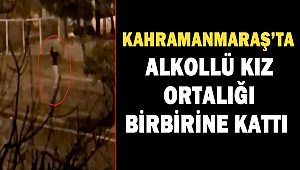Alkollü genç kız ortalığı birbirine kattı 
