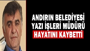 Andırın Belediyesi Yazı İşleri Müdürü Hayatını Kaybetti