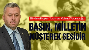 BBP Genel Başkan Yardımcısı Yardımcıoğlu: Basın Milletin Müşterek Sesidir
