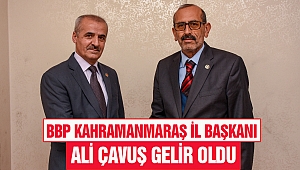 BBP Kahramanmaraş İl Başkanı Ali Çavuş Gelir Oldu