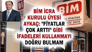BİM İcra Kurulu Üyesi Aykaç: 