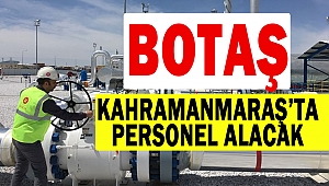 BOTAŞ Kahramanmaraş’ta Personel Alacak