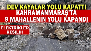 Dev Kayalar Yolu Kapattı, 9 Mahalleye Ulaşım Sağlanamıyor