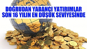 Doğrudan yabancı yatırımlar son 16 yılın en düşük seviyesinde