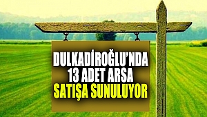 Dulkadiroğlu’nda 13 Adet Arsa Satışa Sunuluyor