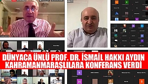 Dünyaca ünlü prof. Dr. İsmail Hakkı Aydın, Kahramanmaraşlılara Konferans Verdi