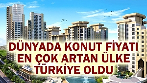 Dünyada konut fiyatı en çok artan ülke Türkiye oldu