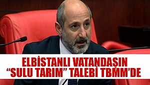 Elbistanlı Vatandaşın “Sulu Tarım” Talebi TBMM’de