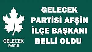 Gelecek Partisi Afşin İlçe Başkanı Belli Oldu