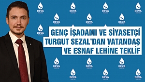 Genç İşadamı ve Siyasetçi Turgut Sezal’dan Vatandaş ve Esnaf Lehine Teklif