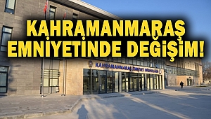 Kahramanmaraş Emniyetinde değişim