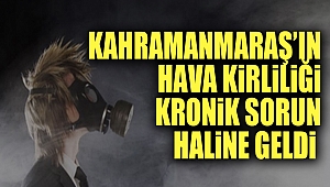 Kahramanmaraş’ın Hava Kirliliği Kronik Sorun Haline Geldi