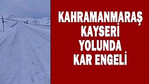 Kahramanmaraş-Kayseri karayoluna kar engeli