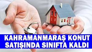 Kahramanmaraş konut satışında sınıfta kaldı