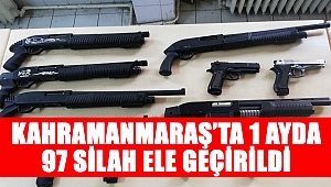 Kahramanmaraş’ta 1 ayda 97 silah ele geçirildi