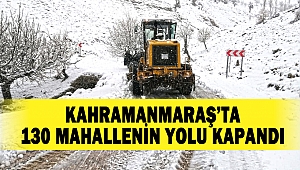 Kahramanmaraş'ta 130 Mahallenin Yolu Kapandı