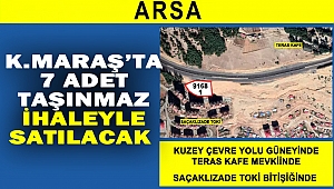 Kahramanmaraş’ta 7 Taşınmaz İhaleyle Satılacak