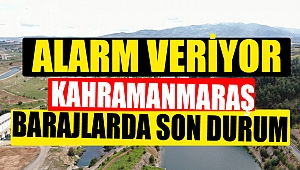Kahramanmaraş’ta barajlarda aktif son durum