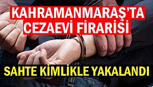 Kahramanmaraş’ta Cezaevi Firarisi Yakalandı