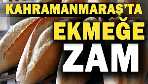 Kahramanmaraş'ta ekmeğe zam