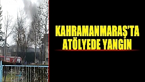 Kahramanmaraş’ta işyeri yangını