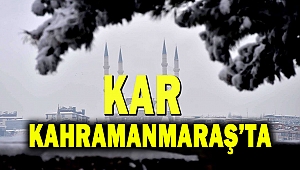 Kahramanmaraş’ta Kar