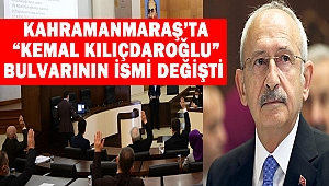 Kahramanmaraş’ta “Kemal Kılıçdaroğlu” bulvarının ismi değişti