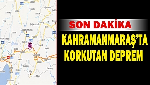 Kahramanmaraş’ta korkutan deprem