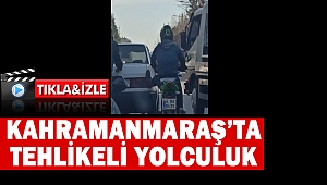 Kahramanmaraş’ta Tehlikeli Yolculuk