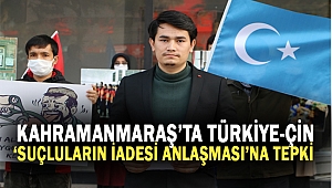 Kahramanmaraş’ta Türkiye-Çin ‘Suçluların İadesi Anlaşması’na tepki