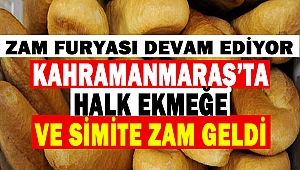 Kahramanmaraş’ta zam furyası: Halk ekmeğe zam geldi