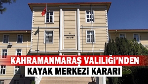 Kahramanmaraş Valiliği’nden Kayak Merkezi Kararı
