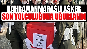 Kahramanmaraşlı Asker Son Yolculuğuna Uğurlandı
