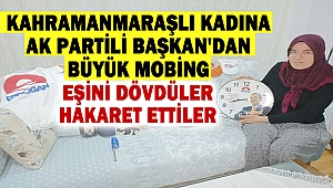 Kahramanmaraşlı Kadına, Ak Partili Başkan'dan Büyük Mobing