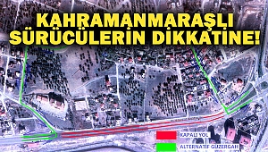 Kahramanmaraşlı sürücülerin dikkatine!