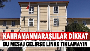 Kahramanmaraşlılar Dikkat: Bu Mesaj Gelirse Linke Tıklamayın
