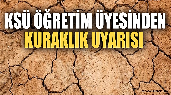 KSÜ Öğretim Üyesinden Kuraklık Uyarısı