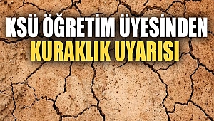 KSÜ Öğretim Üyesinden Kuraklık Uyarısı