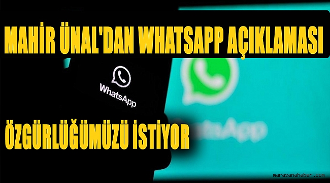 Mahir Ünal'dan WhatsApp açıklaması: Özgürlüğümüzü istiyor