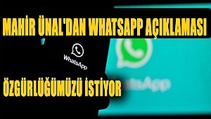 Mahir Ünal'dan WhatsApp açıklaması: Özgürlüğümüzü istiyor