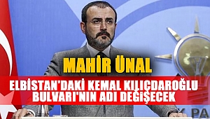 Mahir Ünal: Elbistan'daki Kemal Kılıçdaroğlu Bulvarı'nın adı değişecek