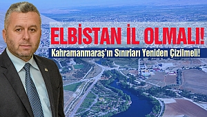 Mahmut Yardımcıoğlu: Elbistan İl Olmalı, Kahramanmaraş'ın Sınırları Yeniden Çizilmeli!
