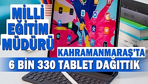 Milli Eğitim Müdürü: 6 Bin 330 Tablet Dağıttık