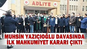 Muhsin Yazıcıoğlu davasında ilk mahkumiyet kararı çıktı