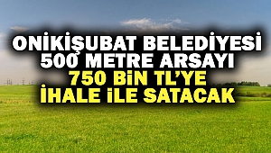 Onikişubat Belediyesi 500 Metre Arsayı 750 Bin TL’ye İhaleye Çıkartıyor
