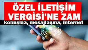 Özel İletişim Vergisi'ne zam