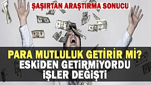 Para Mutluluk Getirir mi? Eskiden Getirmiyordu Artık Getiriyor?