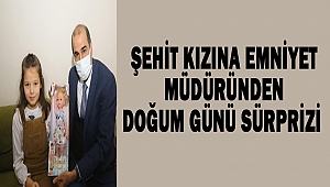 Şehit kızına emniyet müdüründen doğum günü sürprizi